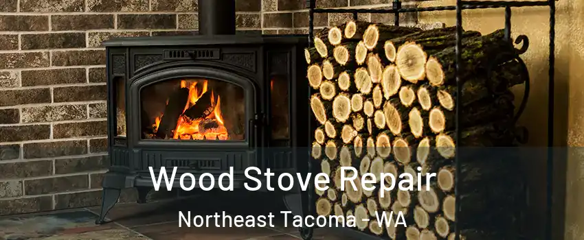 Wood Stove Repair Northeast Tacoma - WA