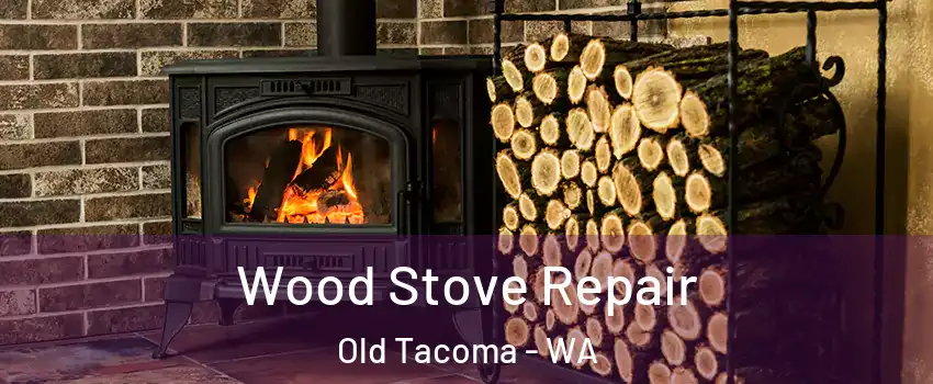 Wood Stove Repair Old Tacoma - WA