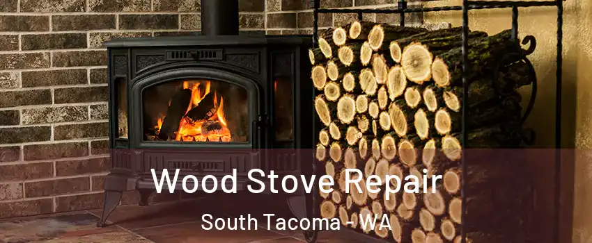 Wood Stove Repair South Tacoma - WA