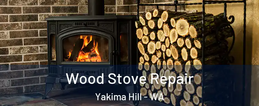 Wood Stove Repair Yakima Hill - WA